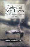 Reliving Past Lives: The Evidence Under Hypnosis Reliving Past Lives: The Evidence Under Hypnosis