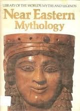Near Eastern Mythology (Library of the World's Myths and Legends)