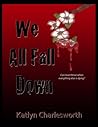 We All Fall Down by Katlyn Charlesworth