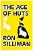 The Age of Huts by Ron Silliman