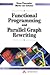 Functional Programming and Parallel Graph Rewriting by M.J. Plasmeijer