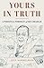 Yours in Truth: A Personal ...