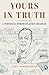 Yours in Truth: A Personal Portrait of Ben Bradlee, Legendary Editor of The Washington Post
