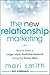 The New Relationship Marketing: How to Build a Large, Loyal, Profitable Network Using the Social Web