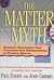The Matter Myth: Dramatic Discoveries that Challenge Our Understanding of Physical Reality
