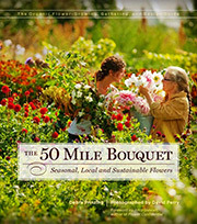 The 50 Mile Bouquet: Seasonal, Local and Sustainable Flowers (Hardcover)