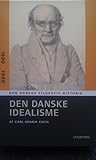 Den Danske Idealisme (Den Danske Filosofis Historie, #4)