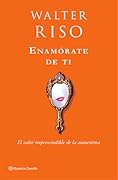 Enamórate de ti: El valor imprescindible de la autoestima
