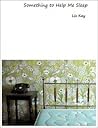 Something to Help Me Sleep by Liz Kay Something to Help Me Sleep by Liz Kay