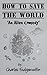 How To Save The World: An A...