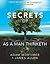 The Secrets of As A Man Thinketh by Adam Mortimer The Secrets of As A Man Thinketh by Adam Mortimer