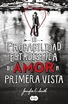 La probabilidad estadística del amor a primera vista by Jennifer E. Smith