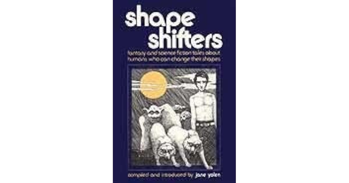 Shape Shifters Fantasy and Science Fiction Tales About Humans Who Can