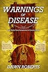 WARNINGS of Disease: Your Body Uses Symptoms to Communicate WARNINGS of Disease: Your Body Uses Symptoms to Communicate