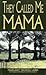 They Called Me Mama