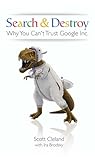 Search & Destroy: Why You Can't Trust Google Inc.