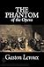 Phantom Of The Opera by Gaston Leroux Phantom Of The Opera by Gaston Leroux