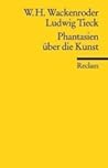 Phantasien über die Kunst, für Freunde der Kunst by Wilhelm Heinrich Wackenroder