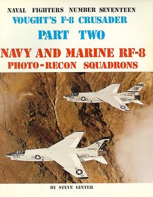 Vought's F-8 Crusader: Navy & Marine Rf-8 Photo-Recon Squadrons (Naval Fighters Series No 17)