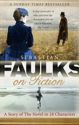 Faulks on Fiction: Great British Characters and the Secret Life of the Novel