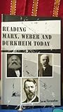Reading Marx Weber and Durkheim today