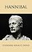 Hannibal by Theodore Ayrault Dodge Hannibal by Theodore Ayrault Dodge