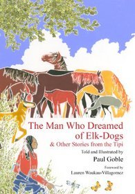 The Man Who Dreamed of Elk-Dogs & Other Stories from the Tipi (Hardcover)