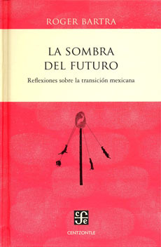 La sombra del futuro. Reflexiones sobre la transición mexicana (Hardcover)