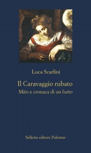 Il Caravaggio rubato: Mito e cronaca di un furto