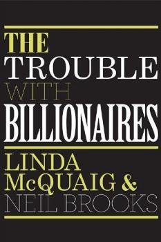 The Trouble With Billionaires: Why Too Much Money At The Top Is Bad For Everyone (Paperback)