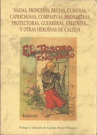 Hadas, Princesas, Brujas, Curiosas, Caprichosas, Compasivas, Madrastras, Protectoras, Guerreras, Valientes y Otras Heroínas de Calleja (Paperback)