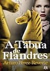 A Tábua de Flandres by Arturo Pérez-Reverte