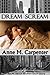 Dream Scream by Anne M. Carpenter