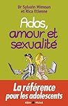 Ados, amour et sexualité by Sylvain Mimoun