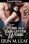 Kiss Is A Four-Letter Word by Erin M. Leaf