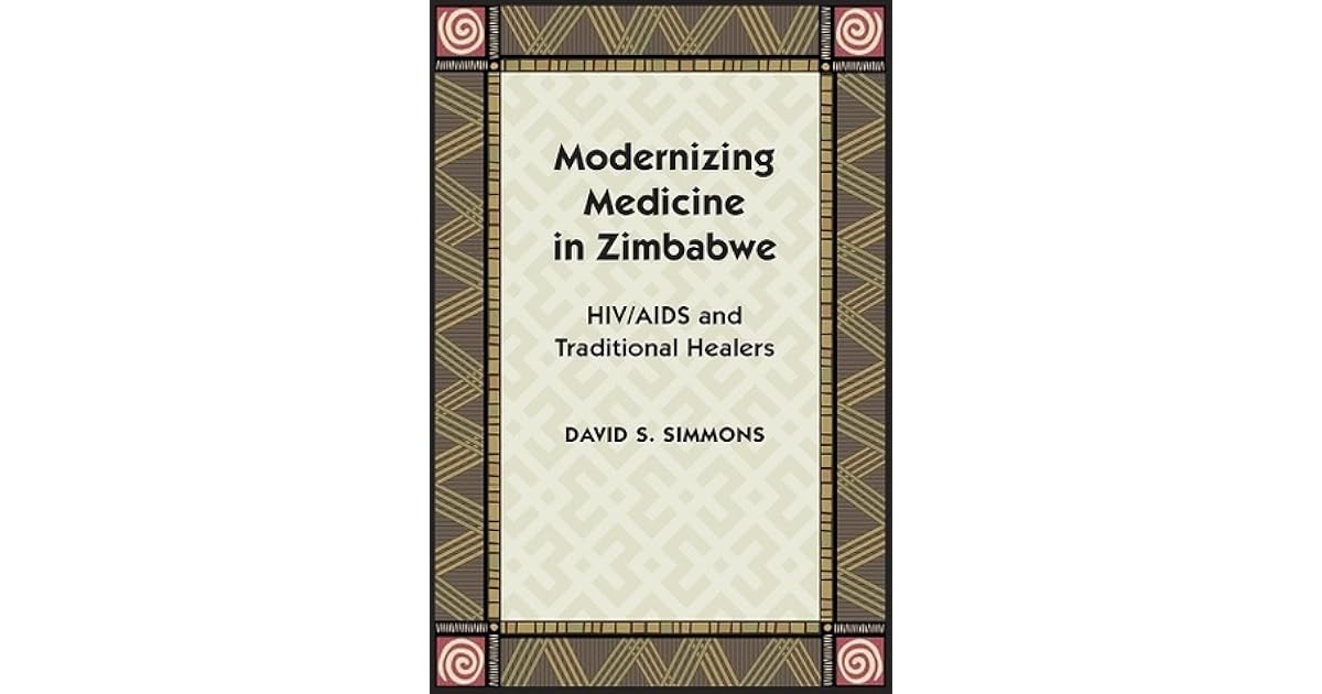 Modernizing Medicine in Zimbabwe Hiv/AIDS and Traditional Healers by David S. Simmons