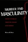 Murder and Masculinity: Violent Fictions of Twentieth-Century Latin America Murder and Masculinity: Violent Fictions of Twentieth-Century Latin America