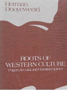 Roots of Western Culture: Pagan, Secular, and Christian Options (Collected Works of Herman Dooyeweerd Series B, Vol 3)