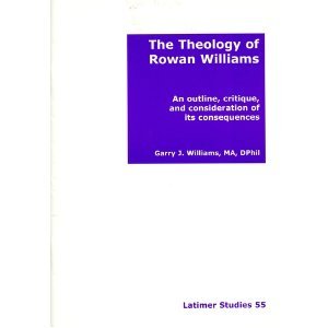 The Theology of Rowan Williams: An Outline, Critique, and Consideration of its Consequences