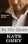 By His Desire by Kate  Grey