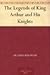 The Legends of King Arthur and His Knights