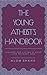 The Young Atheist's Handbook: Lessons for Living a Good Life Without God