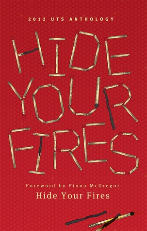 Hide Your Fires: UTS Writers Anthology 2012