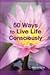 50 Ways To Live Life Consciously: 8 Tools and 42 Concepts to Help You Wake-Up and Live