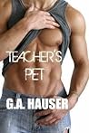 Teacher's Pet by G.A. Hauser Teacher's Pet by G.A. Hauser