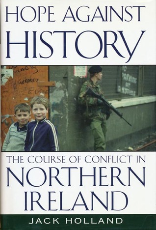 Hope Against History: The Course Of Conflict In Northern Ireland (Hardcover)