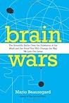 Brain Wars: The Scientific Battle Over the Existence of the Mind and the Proof That Will Change the Way We Live Our Lives Brain Wars: The Scientific Battle Over the Existence of the Mind and the Proof That Will Change the Way We Live Our Lives