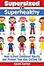 Supersized to Superhealthy! Beat Childhood Obesity and Stop Your Kids Getting Fat. Healthy eating for children can be fun and easy!