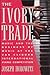 The Ivory Trade Music and the Business of Music at the Van Cliburn International Piano Competition by Joseph Horowitz