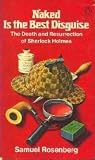 Naked is the Best Disguise: The Death and Resurrection of Sherlock Holmes Naked is the Best Disguise: The Death and Resurrection of Sherlock Holmes